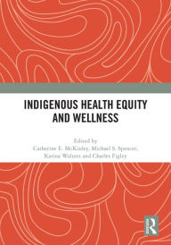 Title: Indigenous Health Equity and Wellness, Author: Catherine E. Mckinley