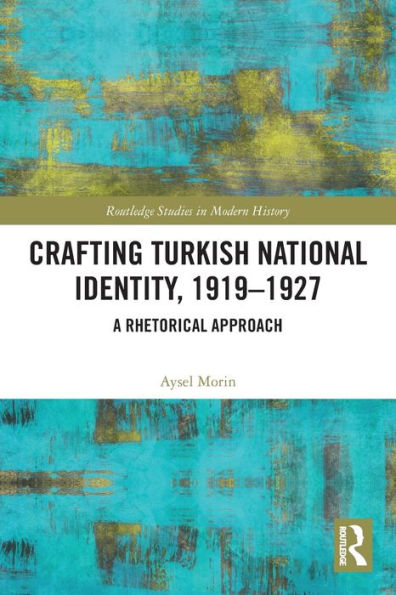 Crafting Turkish National Identity, 1919-1927: A Rhetorical Approach