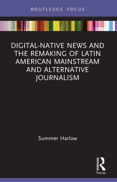 Digital-Native News and the Remaking of Latin American Mainstream Alternative Journalism