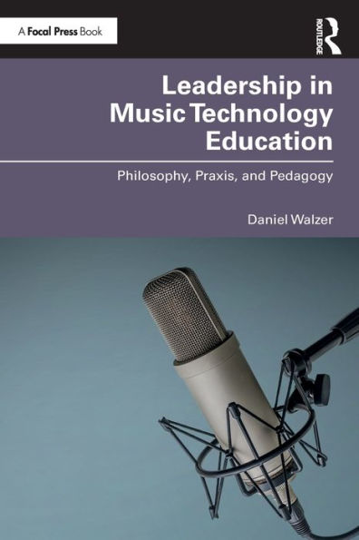 Leadership Music Technology Education: Philosophy, Praxis, and Pedagogy
