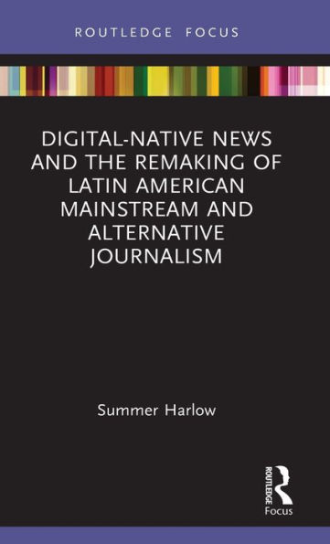 Digital-Native News and the Remaking of Latin American Mainstream Alternative Journalism