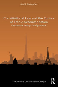 Book downloading e free Constitutional Law and the Politics of Ethnic Accommodation: Institutional Design in Afghanistan by Bashir Mobasher 9780367715441