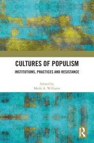 Title: Cultures of Populism: Institutions, Practices and Resistance, Author: Merle A. Williams