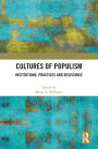 Cultures of Populism: Institutions, Practices and Resistance