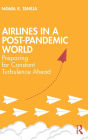 Airlines in a Post-Pandemic World: Preparing for Constant Turbulence Ahead