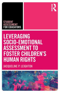 Title: Leveraging Socio-Emotional Assessment to Foster Children's Human Rights, Author: Jacqueline P. Leighton