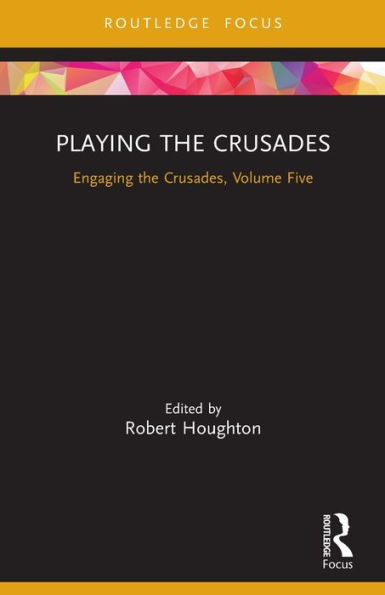 Playing the Crusades: Engaging Crusades, Volume Five