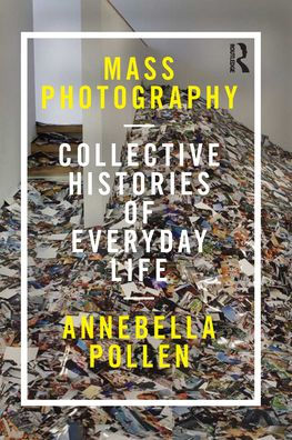 Mass Photography: Collective Histories of Everyday Life