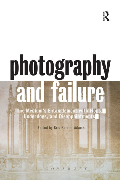Photography and Failure: One Medium's Entanglement with Flops, Underdogs Disappointments