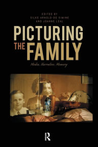 Title: Picturing the Family: Media, Narrative, Memory, Author: Silke Arnold-de Simine