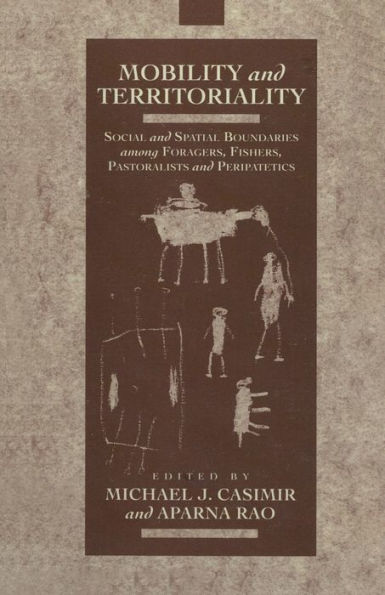 Mobility and Territoriality: Social Spatial Boundaries among Foragers, Fishers, Pastoralists Peripatetics