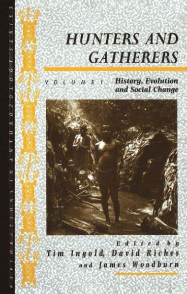 Hunters and Gatherers (Vol I): Vol I: History, Evolution Social Change