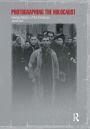 Photographing the Holocaust: Interpretations of the Evidence