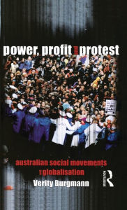 Title: Power, Profit and Protest: Australian social movements and globalisation, Author: Verity Burgmann