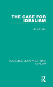 Title: The Case for Idealism, Author: John Foster