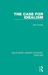 Title: The Case for Idealism, Author: John Foster