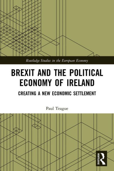 Brexit and the Political Economy of Ireland: Creating a New Economic Settlement