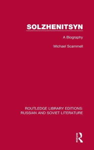 Title: Solzhenitsyn: A Biography, Author: Michael Scammell