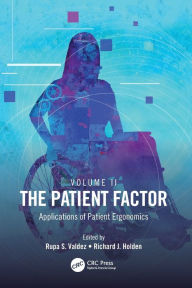 Title: The Patient Factor: Applications of Patient Ergonomics, Author: Rupa S. Valdez