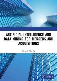 Title: Artificial Intelligence and Data Mining for Mergers and Acquisitions, Author: Debasis Chanda