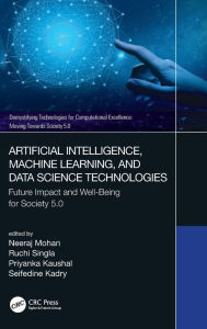 Title: Artificial Intelligence, Machine Learning, and Data Science Technologies: Future Impact and Well-Being for Society 5.0, Author: Neeraj Mohan