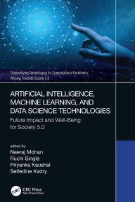 Title: Artificial Intelligence, Machine Learning, and Data Science Technologies: Future Impact and Well-Being for Society 5.0, Author: Neeraj Mohan