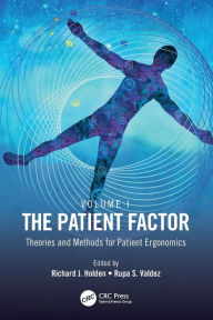 Title: The Patient Factor: Theories and Methods for Patient Ergonomics, Author: Richard J. Holden