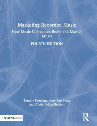 Title: Marketing Recorded Music: How Music Companies Brand and Market Artists, Author: Tammy Donham