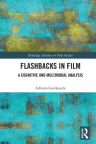 Title: Flashbacks in Film: A Cognitive and Multimodal Analysis, Author: Adriana Gordejuela