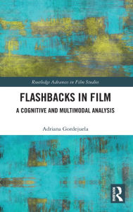 Title: Flashbacks in Film: A Cognitive and Multimodal Analysis, Author: Adriana Gordejuela