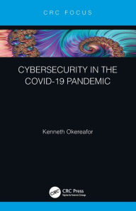 Title: Cybersecurity in the COVID-19 Pandemic, Author: Kenneth Okereafor
