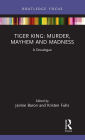 Tiger King: Murder, Mayhem and Madness: A Docalogue