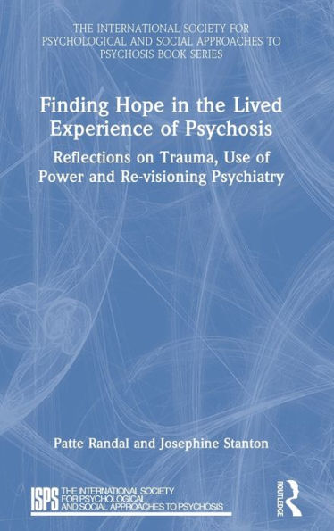 Finding Hope the Lived Experience of Psychosis: Reflections on Trauma, Use Power and Re-visioning Psychiatry