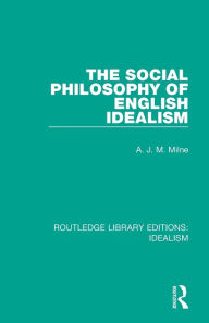 Title: The Social Philosophy of English Idealism, Author: A. J. M. Milne