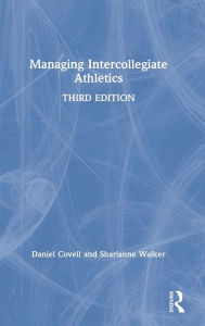 Title: Managing Intercollegiate Athletics, Author: Daniel Covell