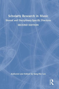 Title: Scholarly Research in Music: Shared and Disciplinary-Specific Practices, Author: Sang-Hie Lee