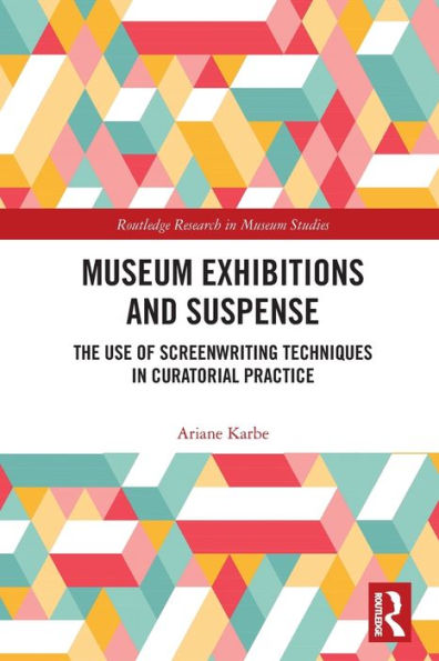 Museum Exhibitions and Suspense: The Use of Screenwriting Techniques Curatorial Practice