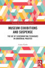 Museum Exhibitions and Suspense: The Use of Screenwriting Techniques in Curatorial Practice