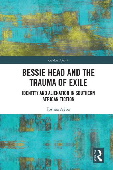 Bessie Head and the Trauma of Exile: Identity and Alienation in Southern African Fiction