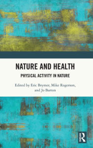 Title: Nature and Health: Physical Activity in Nature, Author: Eric Brymer