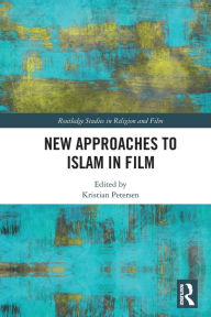 Title: New Approaches to Islam in Film, Author: Kristian Petersen