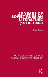 Title: 25 Years of Soviet Russian Literature (1918-1943), Author: Gleb Struve