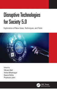 Title: Disruptive Technologies for Society 5.0: Exploration of New Ideas, Techniques, and Tools, Author: Vikram Bali