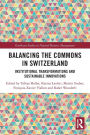 Balancing the Commons in Switzerland: Institutional Transformations and Sustainable Innovations