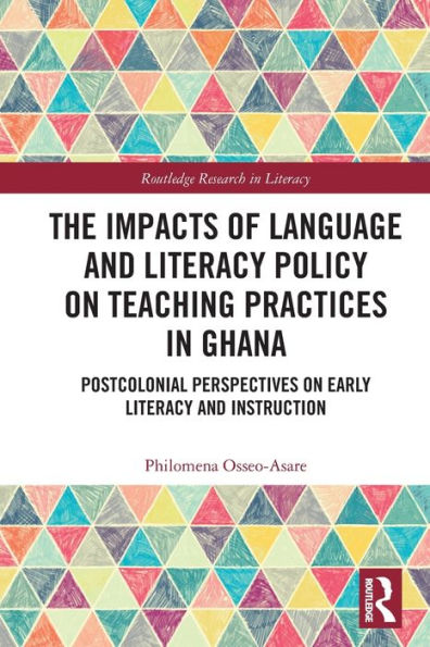 The Impacts of Language and Literacy Policy on Teaching Practices Ghana: Postcolonial Perspectives Early Instruction