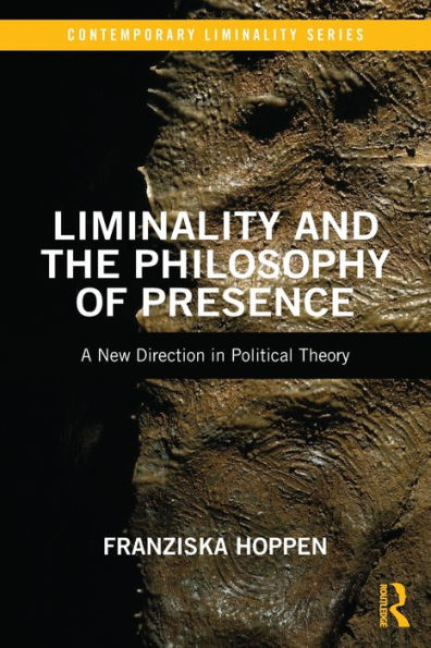 Liminality and the Philosophy of Presence: A New Direction Political Theory