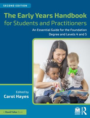 the Early Years Handbook for Students and Practitioners: An Essential Guide Foundation Degree Levels 4 5