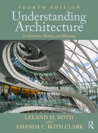 Title: Understanding Architecture: Its Elements, History, and Meaning, Author: Leland M. Roth