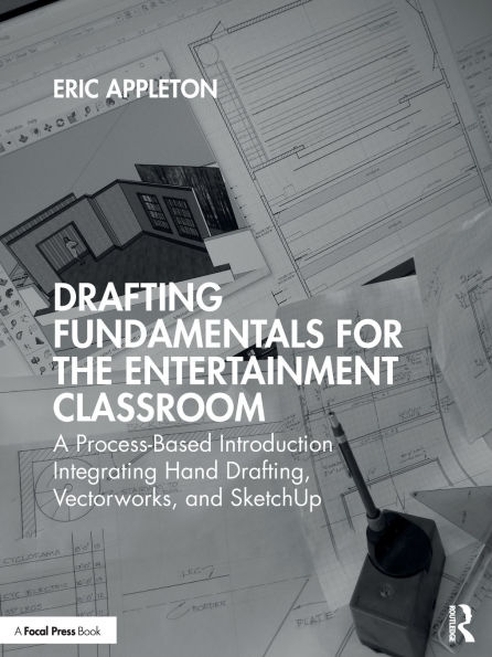 Drafting Fundamentals for the Entertainment Classroom: A Process-Based Introduction Integrating Hand Drafting, Vectorworks, and SketchUp