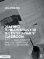 Drafting Fundamentals for the Entertainment Classroom: A Process-Based Introduction Integrating Hand Drafting, Vectorworks, and SketchUp